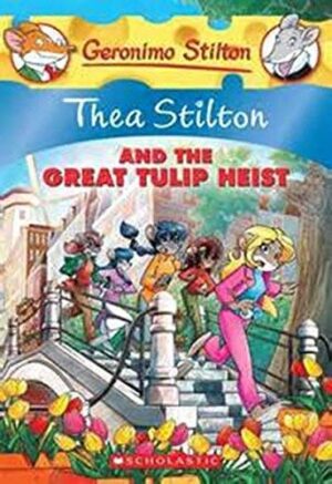 Thea Stilton & the great tulip heist